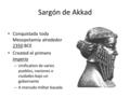 Sargón de Akkad Conquistada toda Mesopotamia alrededor 2350 BCE Created el primero imperio – Unification de varios pueblos, naciones o ciudades bajo un.