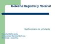 Derecho Registral y Notarial Martha Linares de Urrutigoity Facultad de Derecho Universidad Nacional de Cuyo Mendoza – Argentina.