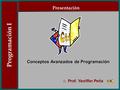 Programación I :: Prof. Yeniffer Peña Conceptos Avanzados de Programación Presentación.