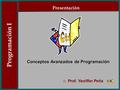 Programación I :: Prof. Yeniffer Peña Conceptos Avanzados de Programación Presentación.