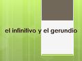 El uso del infinitivo y del gerundio  El uso del infinitivo (I would like to travel) y del gerundio (I like travelling) en inglés es una fuente habitual.