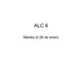 ALC 6 Martes el 26 de enero. objetivo Notas - proverbio y edificios (buildings) Identificar edificios Usar conjugaciones de ir.