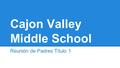 Cajon Valley Middle School Reunión de Padres Título 1.