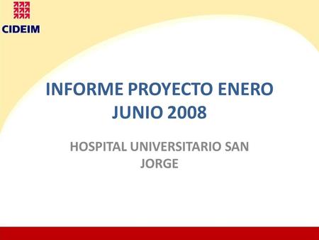 INFORME PROYECTO ENERO JUNIO 2008 HOSPITAL UNIVERSITARIO SAN JORGE.
