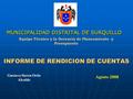 MUNICIPALIDAD DISTRITAL DE SURQUILLO INFORME DE RENDICION DE CUENTAS Equipo Técnico y la Gerencia de Planeamiento y Presupuesto Agosto 2008 Gustavo Sierra.
