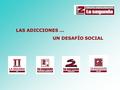 LAS ADICCIONES... UN DESAFÍO SOCIAL. INTRODUCCIÓN Aunque la adolescencia es la etapa vital con menor tasa de mortalidad, sin embargo es afectada por muchos.
