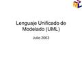 Lenguaje Unificado de Modelado (UML) Julio 2003. … Casos de Uso  Ejemplo:
