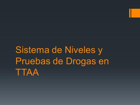 Sistema de Niveles y Pruebas de Drogas en TTAA. Sistema de Niveles Fases / Niveles in TTAA  Designar una secuencia estándar de fases/niveles para avanzar.