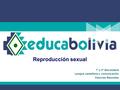 Reproducción sexual 1° y 2° Secundaria Lengua castellana y comunicación Ciencias Naturales.