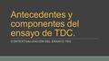 Antecedentes y componentes del ensayo de TDC. CONTEXTUALIZACIÓN DEL ENSAYO TDC.