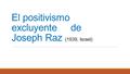 El positivismo excluyente de Joseph Raz (1939, Israel)