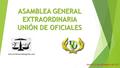ASAMBLEA GENERAL EXTRAORDINARIA UNIÓN DE OFICIALES Madrid 12 de diciembre de 2015.