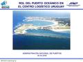 ROL DEL PUERTO OCEÁNICO EN EL CENTRO LOGÍSTICO URUGUAY 2007-04-26 la paloma.ppt, fp 1 ADMINISTRACIÓN NACIONAL DE PUERTOS 26.04.2008.