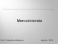 Mercadotecnia Agosto, 2010. Prof. Columbina Moreno.
