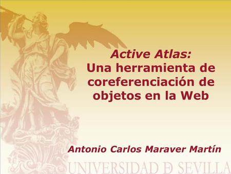 Active Atlas: Una herramienta de coreferenciación de objetos en la Web Antonio Carlos Maraver Martín.