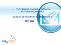 MY SQL UNIVERSIDAD NACIONAL MICAELA BASTIDAS DE APURÍMAC CENTRO DE INTERNET E INFORMÁTICA.