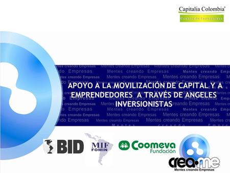 APOYO A LA MOVILIZACIÓN DE CAPITAL Y A EMPRENDEDORES A TRAVÉS DE ANGELES INVERSIONISTAS.