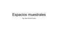 Espacios muestrales Ing. Raúl Alvarez Guale.