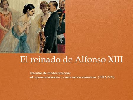 El reinado de Alfonso XIII Intentos de modernización: el regeneracionismo y crisis socioeconómicas. (1902-1923) Fuente imagen: KALIPEDIA.