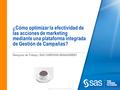 Copyright © 2010 SAS Institute Inc. All rights reserved. ¿Cómo optimizar la efectividad de las acciones de marketing mediante una plataforma integrada.