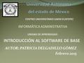 AUTOR: PATRICIA DELGADILLO GÓMEZ Febrero 2015 INTRODUCCIÓN AL SOFTWARE DE BASE CENTRO UNIVERSITARIO UAEM ECATEPEC INFORMÁTICA ADMINISTRATIVA UNIDAD DE.