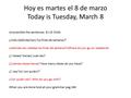 Hoy es martes el 8 de marzo Today is Tuesday, March 8 Unscramble the sentences Ex 15 Ch4A ¿/Uds./adónde/van/ los fines de semana/? ¿Adónde van ustedes.
