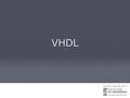 VHDL. Indice Sistemas Digitales - FIUBA VHDL Lenguajes descriptores de hardware VHDL - Introducción - Entidad de diseño (declaración de entidad y cuerpo.
