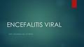 ENCEFALITIS VIRAL Univ. Dahiana ma. oviedo.