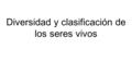 Diversidad y clasificación de los seres vivos