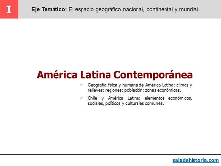 I Eje Temático: El espacio geográfico nacional, continental y mundial saladehistoria.com Geografía física y humana de América Latina: climas y relieves;