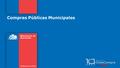 Compras Públicas Municipales. Gobierno de Chile | Ministerio de Hacienda | Dirección ChileCompra ¿El municipio puede exigir que los oferentes sean de.