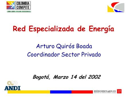 Red Especializada de Energía Bogotá, Marzo 14 del 2002 Arturo Quirós Boada Coordinador Sector Privado.