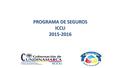 PROGRAMA DE SEGUROS ICCU 2015-2016. El Programa de Seguros del Instituto de Infraestructura y Concesiones de Cundinamarca esta constituido por las Siguientes.