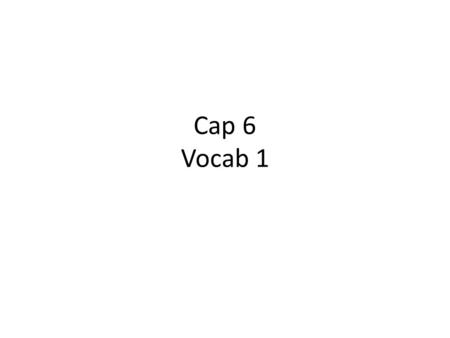 Cap 6 Vocab 1.