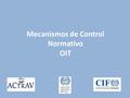 Mecanismos de Control Normativo OIT. El mecanismo de ratificación y posterior desarrollo legislativo de los Convenios Fundamentales por parte de los Estados.