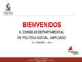 BIENVENIDOS II. CONSEJO DEPARTAMENTAL DE POLÍTICA SOCIAL, AMPLIADO 19 – FEBRERO – 2016 LÍNEA GRATUITA: 018000965505.