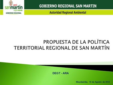 Moyobamba, 15 de Agosto de 2012 DEGT - ARA Contexto Internacional, Nacional y Regional ¿Estamos preparados para afrontar los grandes cambios o procesos.