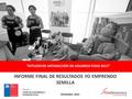 “ESTUDIO DE SATISFACCIÓN DE USUARIOS FOSIS 2015” INFORME FINAL DE RESULTADOS YO EMPRENDO SEMILLA Noviembre 2015 Cliente: FONDO DE SOLIDARIDAD E INVERSIÓN.