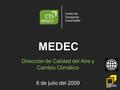 MEDEC Dirección de Calidad del Aire y Cambio Climático 6 de julio del 2009.