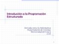 1 Introducción a la Programación Estructurada Introducción a la Informática Departamento de Sistemas Universidad del Cauca 2006.