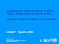 UNICEF, Agosto 2004 La Explotación Sexual Comercial de Niños, Niñas y Adolescentes en América Latina Aspectos Jurídicos, Políticos y Conceptuales.