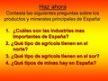 Haz ahora Contesta las siguientes preguntas sobre los productos y minerales principales de España: 1.¿Cuáles son las industrias mas importantes de España?