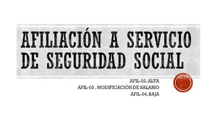 AFILIACIÓN A SERVICIO DE SEGURIDAD SOCIAL