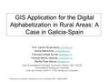 GIS Application for the Digital Alphabetization in Rural Areas: A Case in Galicia-Spain * Prof.Carlos Ferrás Sexto Carlos.