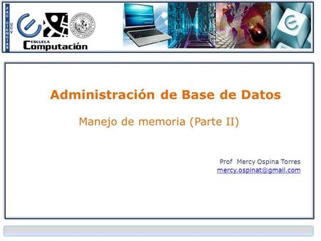 Administración de Base de Datos Manejo de memoria (Parte II) Prof Mercy Ospina Torres