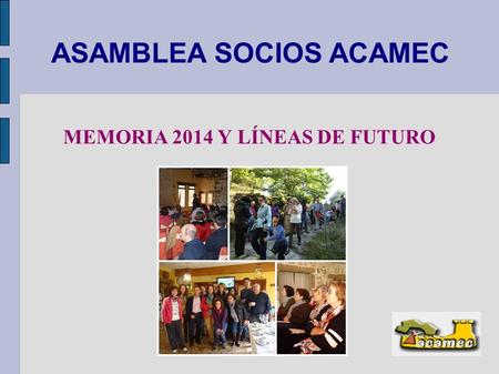 ASAMBLEA SOCIOS ACAMEC MEMORIA 2014 Y LÍNEAS DE FUTURO.