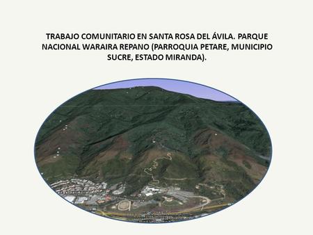 TRABAJO COMUNITARIO EN SANTA ROSA DEL ÁVILA. PARQUE NACIONAL WARAIRA REPANO (PARROQUIA PETARE, MUNICIPIO SUCRE, ESTADO MIRANDA).