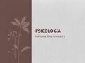 Informe Oral Unidad 6 PSICOLOGÍA. ¿Que es Psicologia? “Ciencia social que estudia el comportamiento humano y los procesos mentales, emociones y sentimientos.