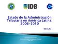 Estado de la Administración Tributaria en América Latina: 2006-2010 Secretaría Ejecutiva del CIAT Dirección de Estudios e Investigaciones Tributarias Abril,