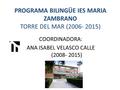 PROGRAMA BILINGÜE IES MARIA ZAMBRANO TORRE DEL MAR (2006- 2015) COORDINADORA: ANA ISABEL VELASCO CALLE (2008- 2015)